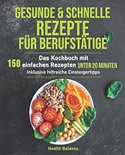 Gesunde und schnelle Rezepte für Berufstätige: Das
